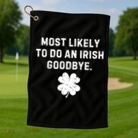 Most Likely To Do An Irish Goodbye Golf Towel thumb 1
