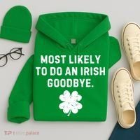 Most Likely To Do An Irish Goodbye Hoodie thumb 4