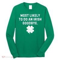 Most Likely To Do An Irish Goodbye Long Sleeve Shirt thumb 0