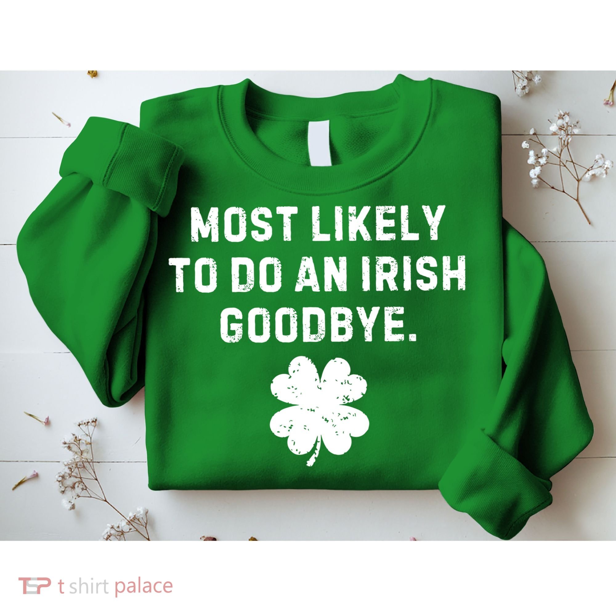 Most Likely To Do An Irish Goodbye Sweatshirt