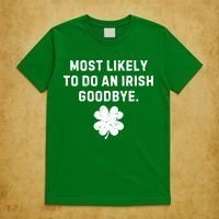 Most Likely To Do An Irish Goodbye T-Shirt thumb 5