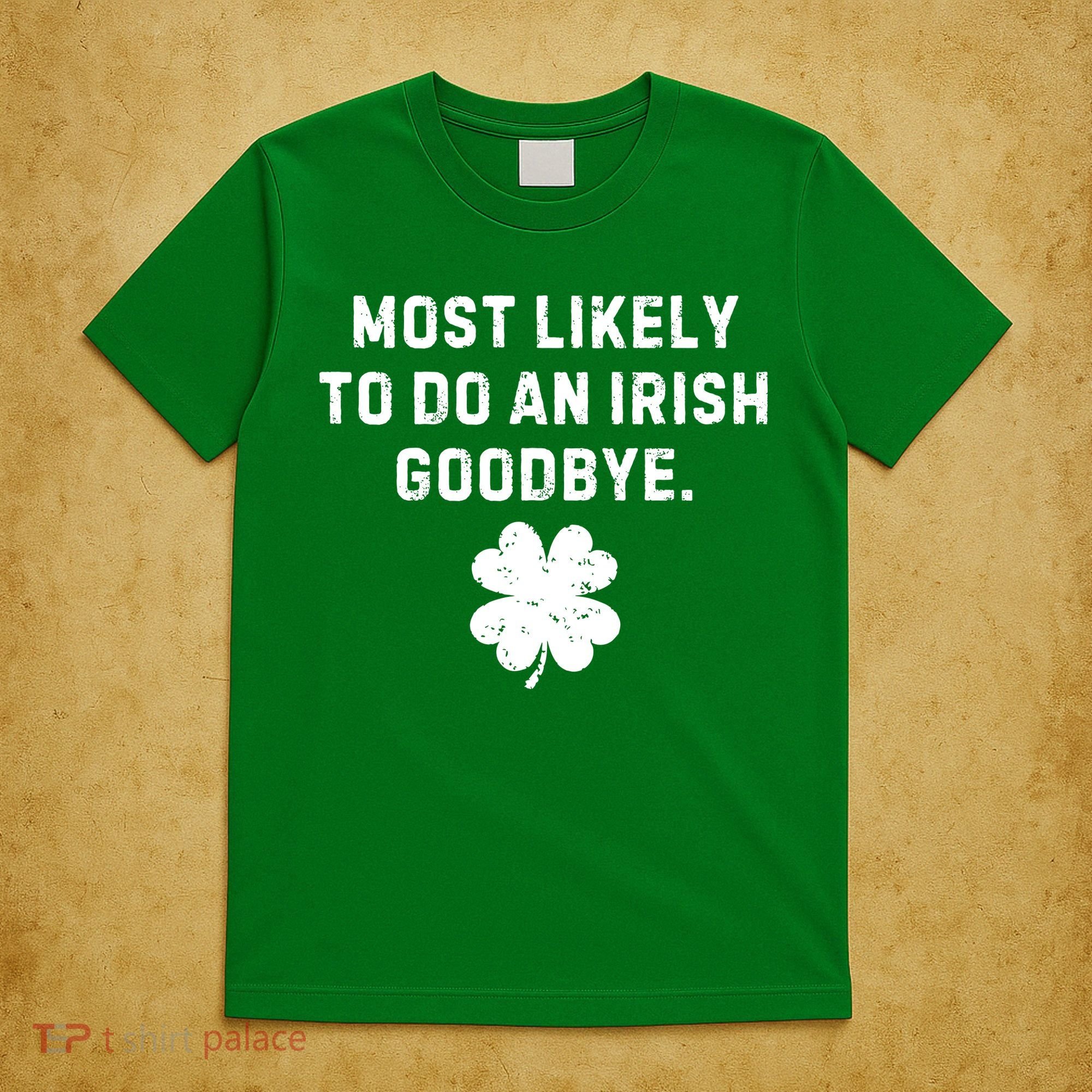 Most Likely To Do An Irish Goodbye T-Shirt