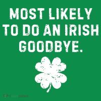 Most Likely To Do An Irish Goodbye Button thumb 1