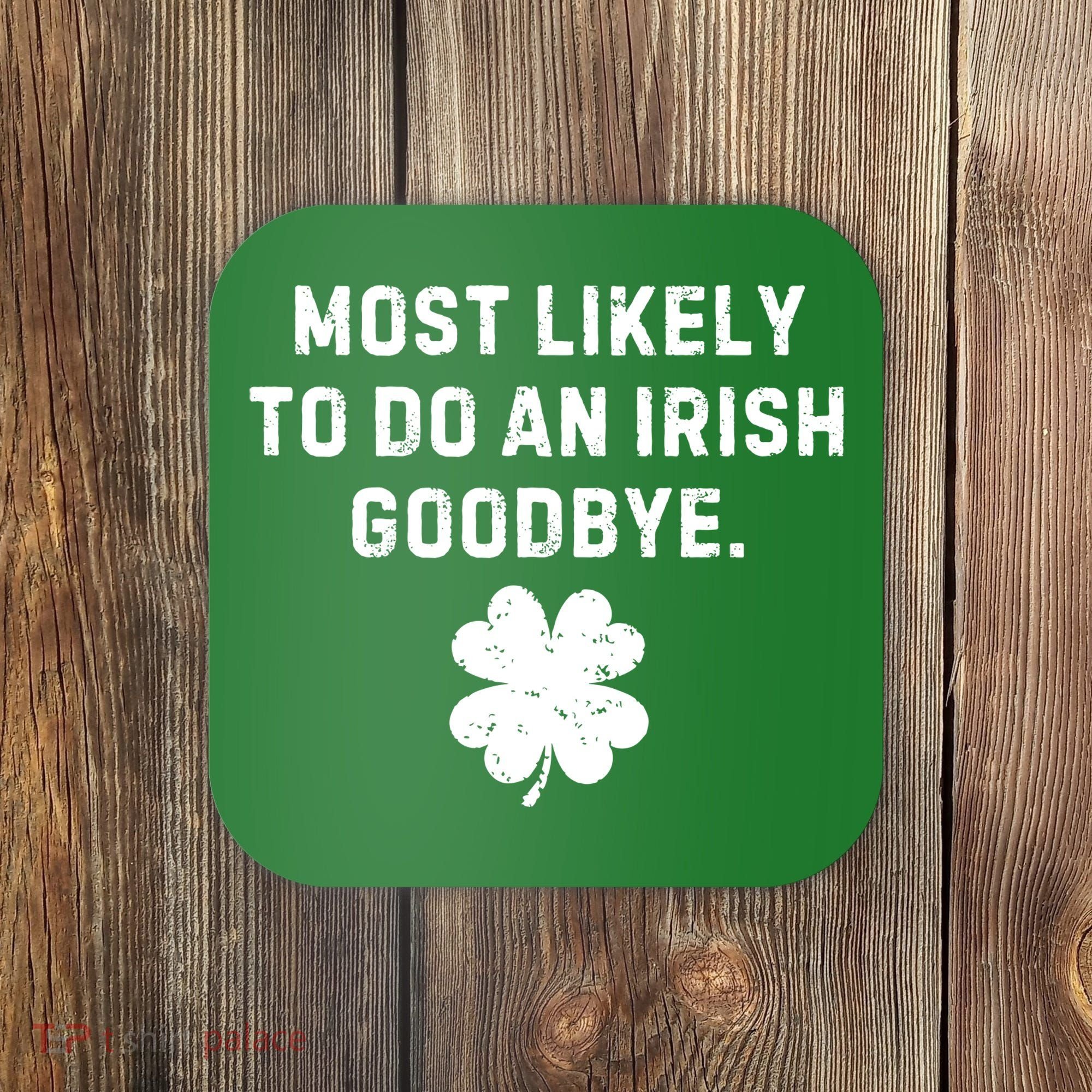 Most Likely To Do An Irish Goodbye Coaster