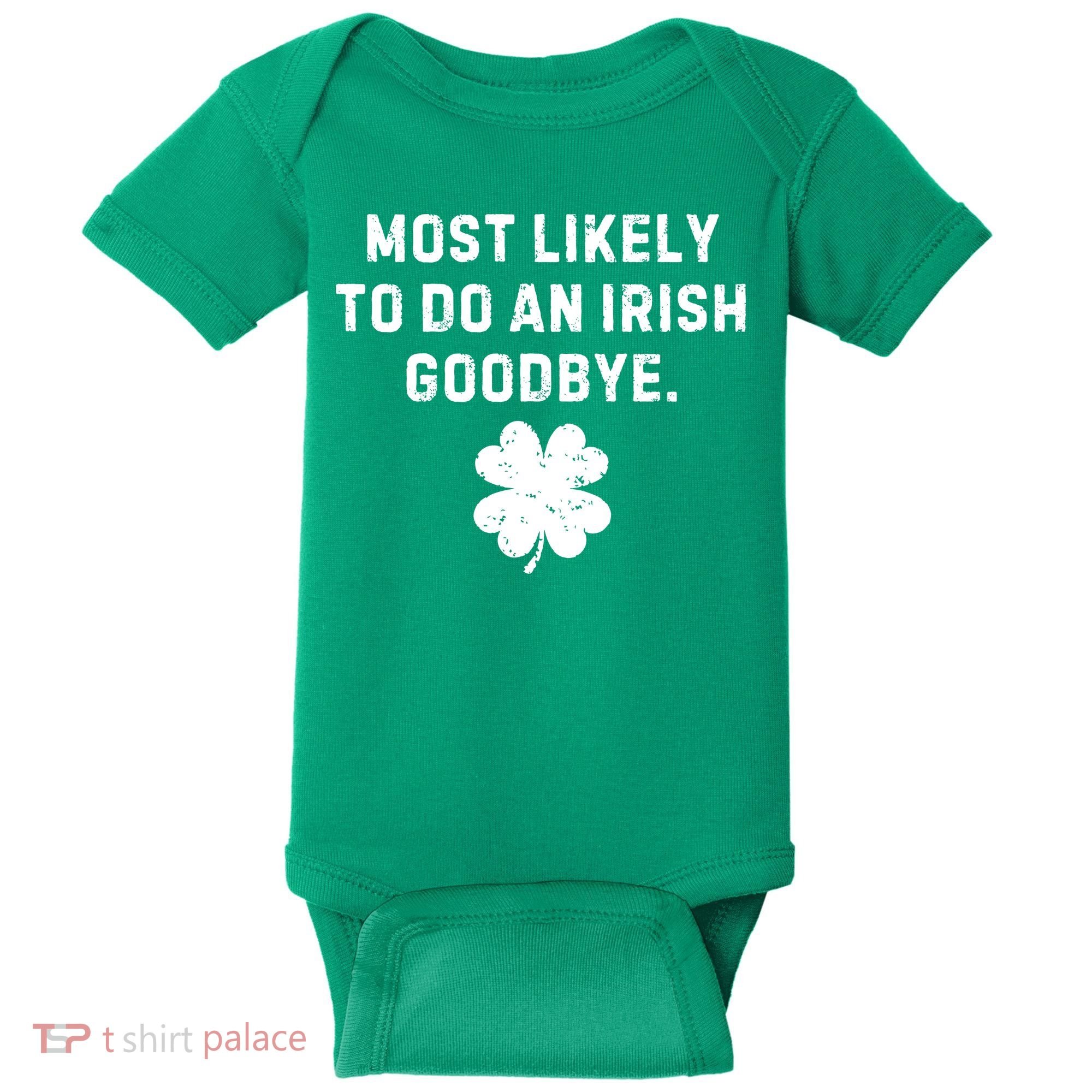 Most Likely To Do An Irish Goodbye Baby Bodysuit