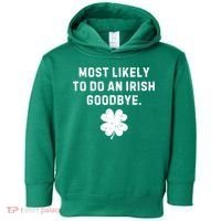Most Likely To Do An Irish Goodbye Toddler Hoodie thumb 0