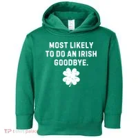 Most Likely To Do An Irish Goodbye Toddler Hoodie thumb 0