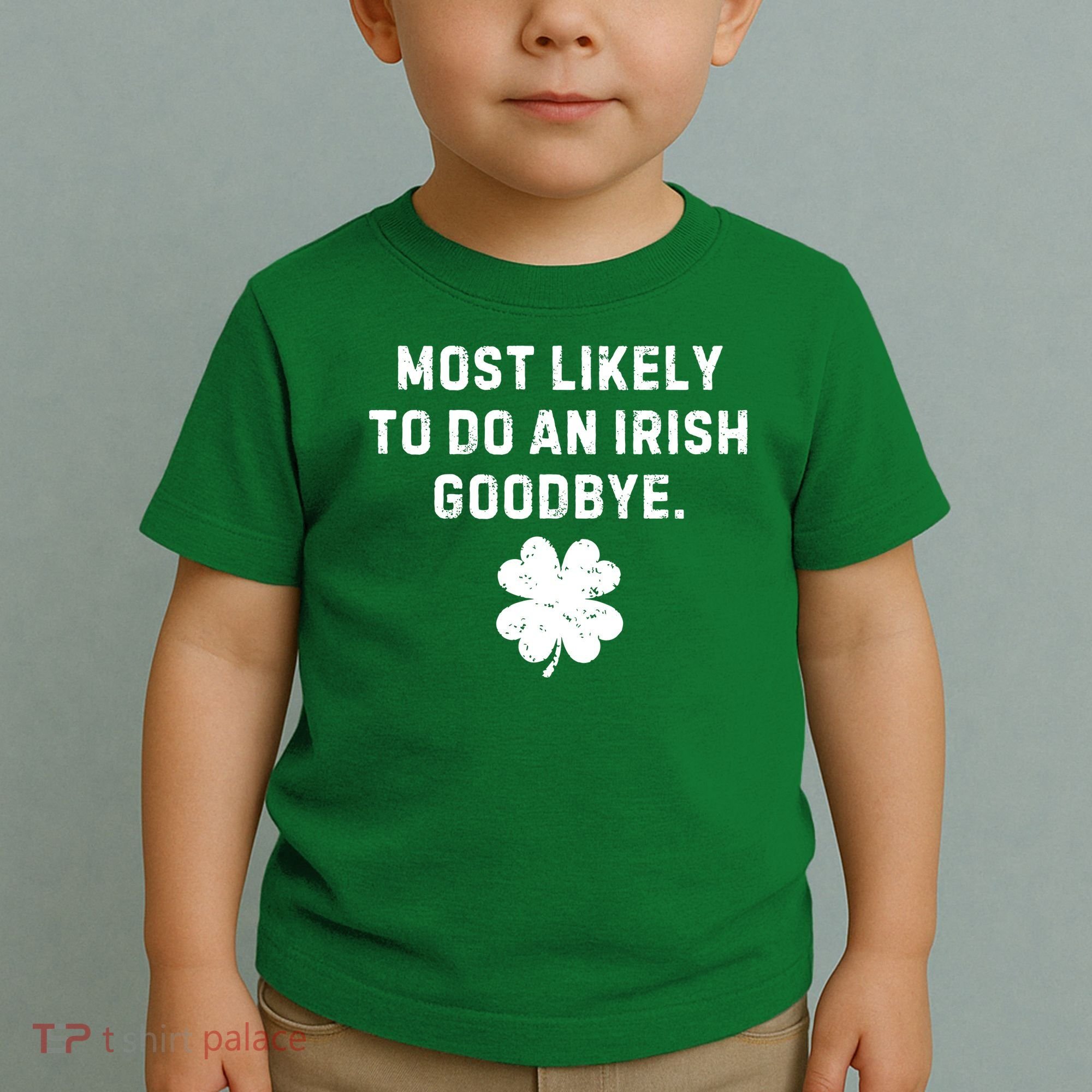 Most Likely To Do An Irish Goodbye Toddler T-Shirt