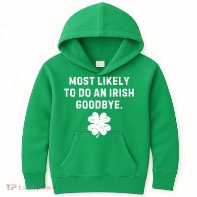 Most Likely To Do An Irish Goodbye Kids Hoodie