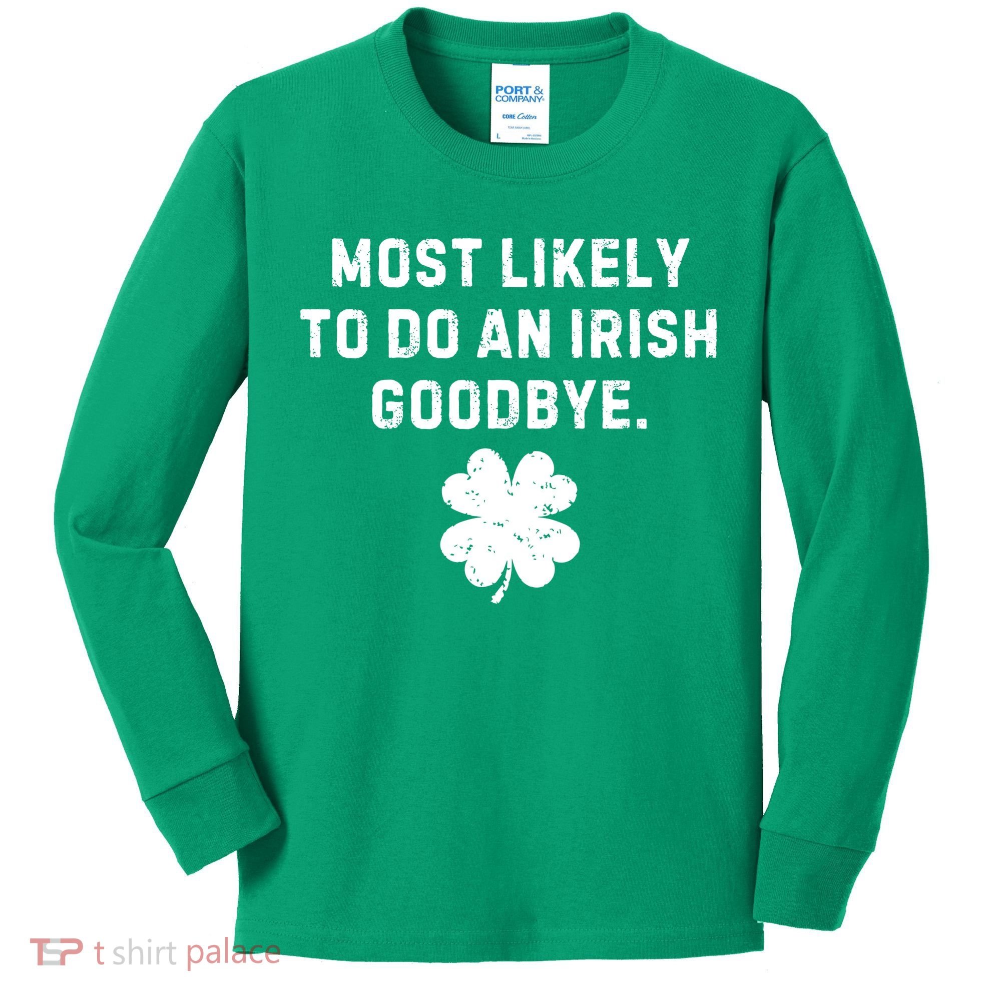 Most Likely To Do An Irish Goodbye Kids Long Sleeve Shirt