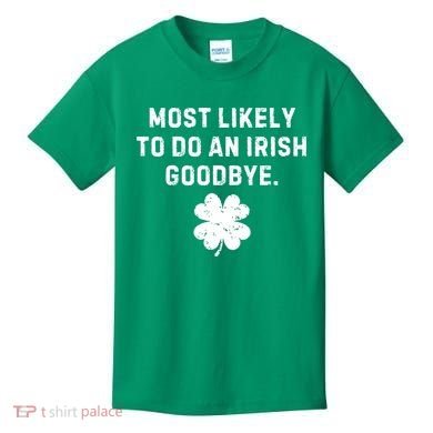 Most Likely To Do An Irish Goodbye Kids T-Shirt