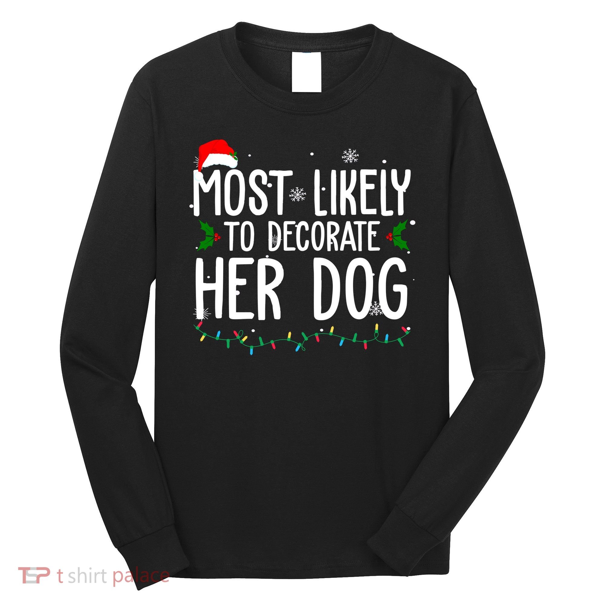 Most Likely To Decorate Her Dog Funny Christmas Long Sleeve Shirt