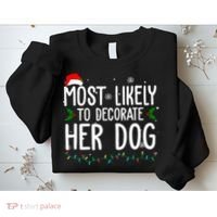 Most Likely To Decorate Her Dog Funny Christmas Sweatshirt thumb 2