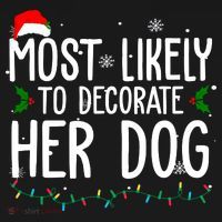 Most Likely To Decorate Her Dog Funny Christmas Sweatshirt thumb 3