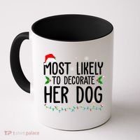 Most Likely To Decorate Her Dog Funny Christmas Coffee Mug thumb 0
