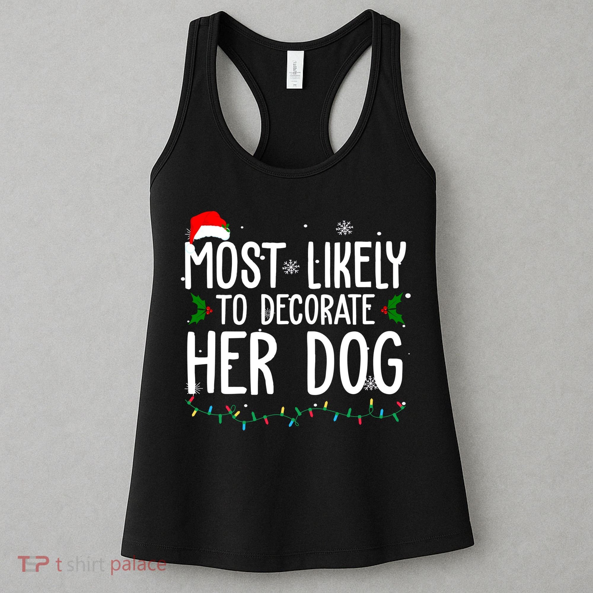 Most Likely To Decorate Her Dog Funny Christmas Women's Tank Top