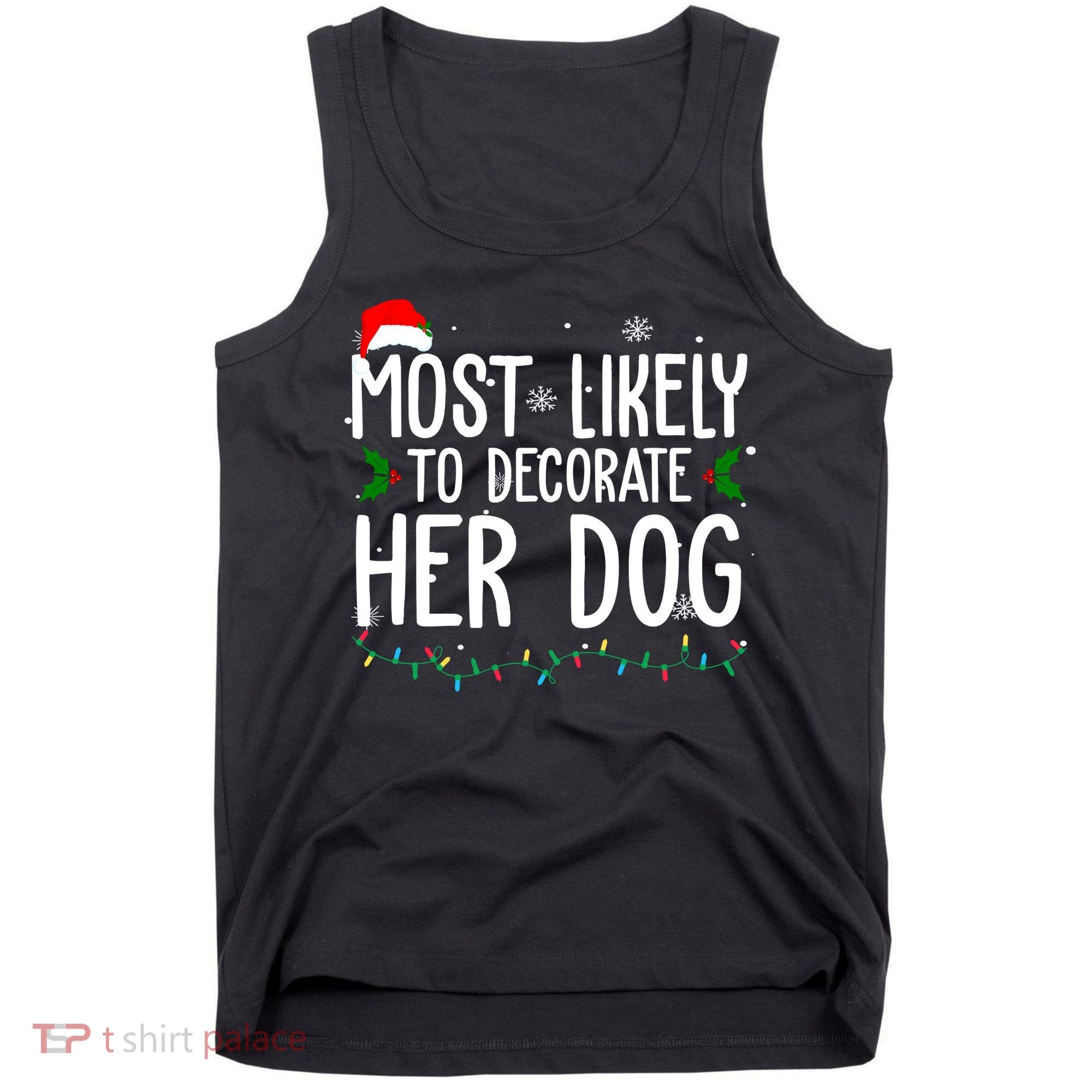 Most Likely To Decorate Her Dog Funny Christmas Tank Top