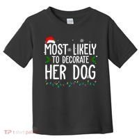Most Likely To Decorate Her Dog Funny Christmas Toddler T-Shirt thumb 0