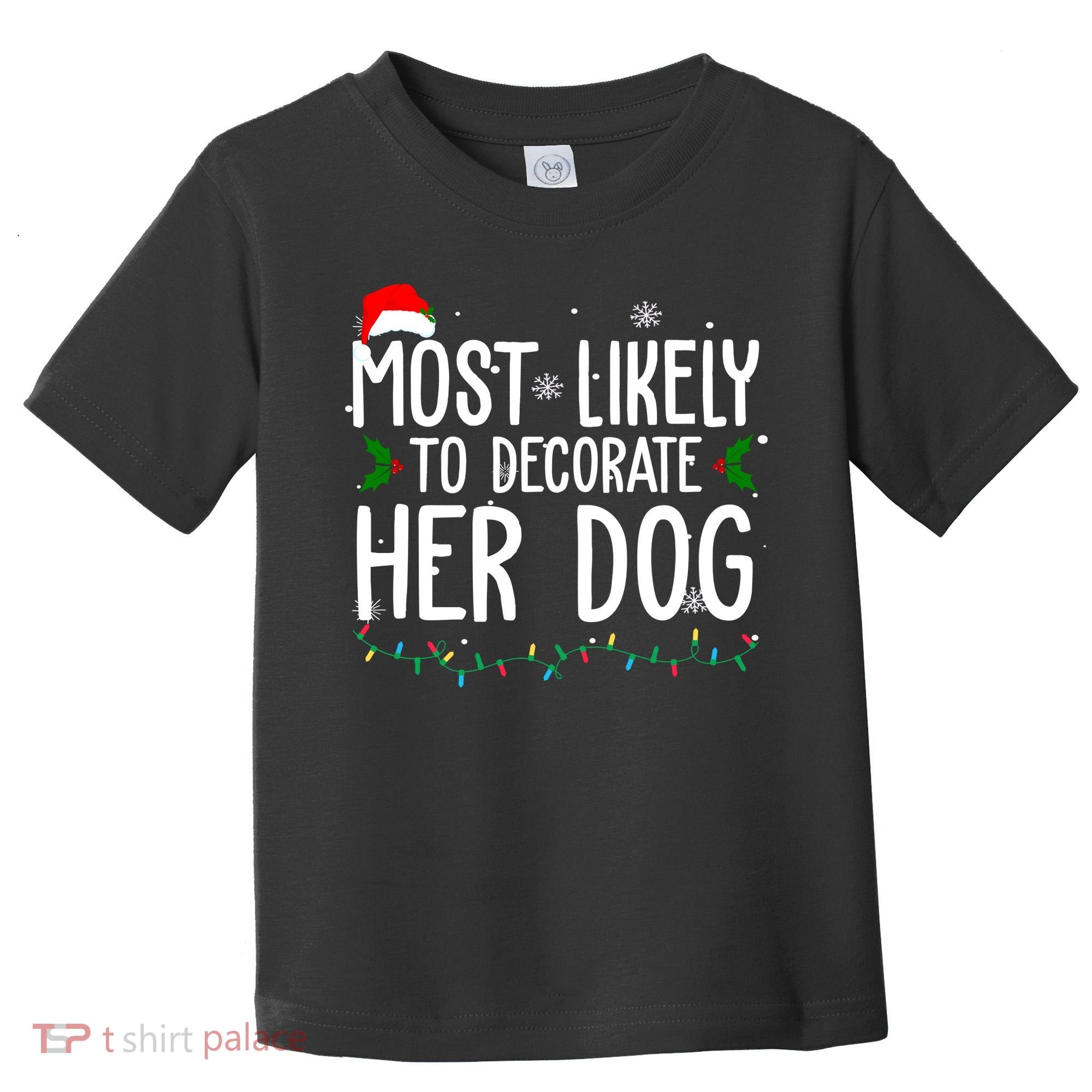 Most Likely To Decorate Her Dog Funny Christmas Toddler T-Shirt