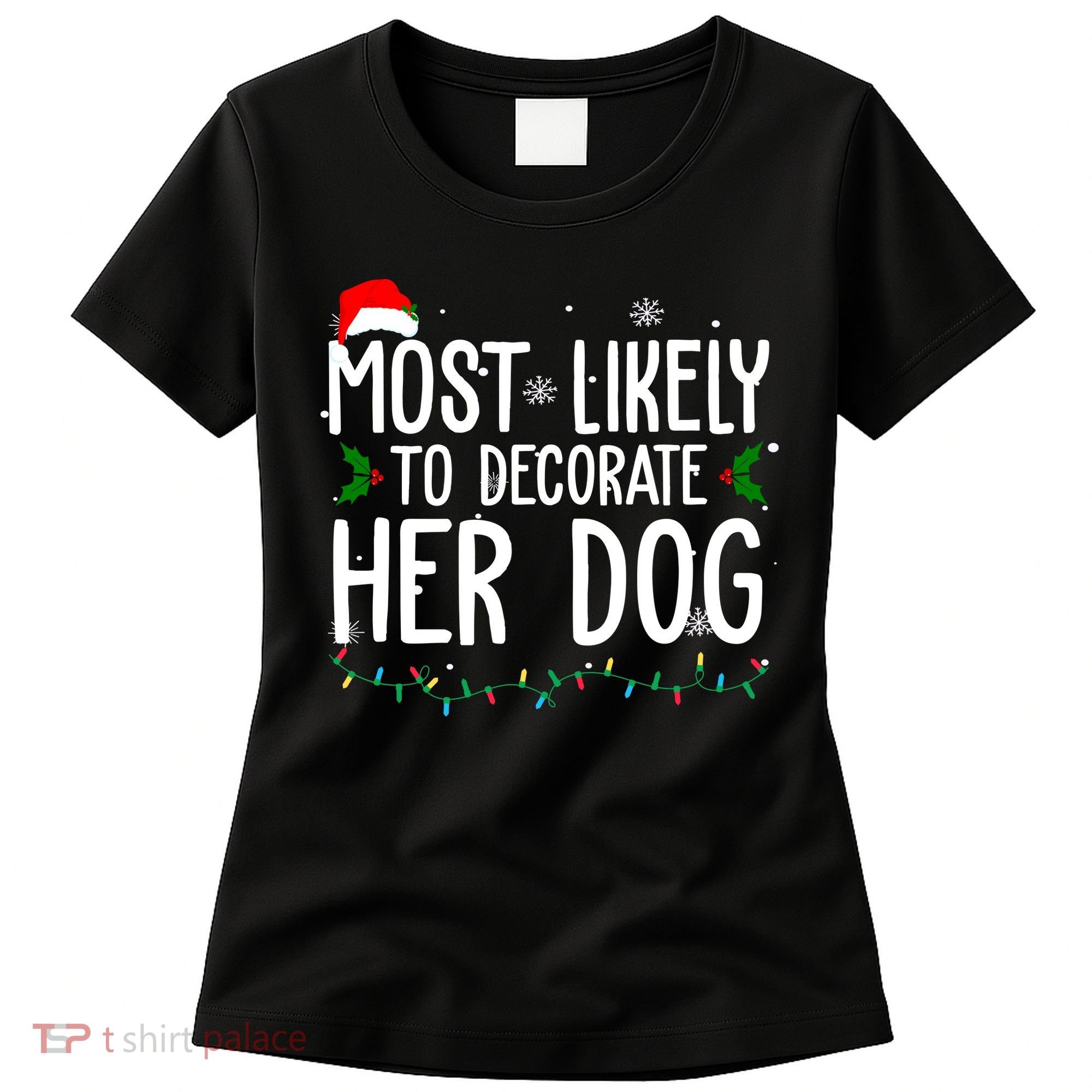 Most Likely To Decorate Her Dog Funny Christmas Women's T-Shirt