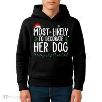 Most Likely To Decorate Her Dog Funny Christmas Kids Hoodie thumb 4