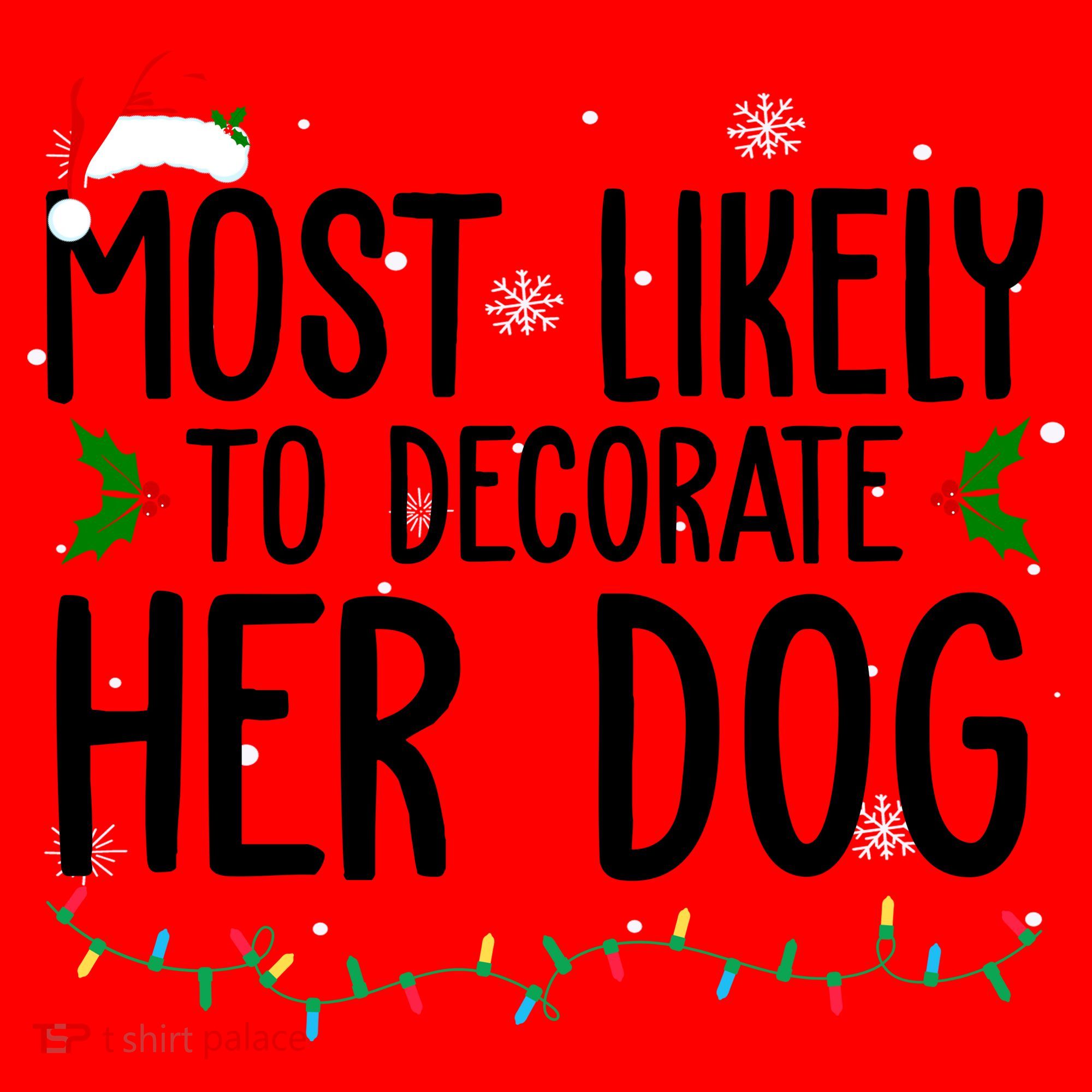 Most Likely To Decorate Her Dog Funny Christmas Santa Hat