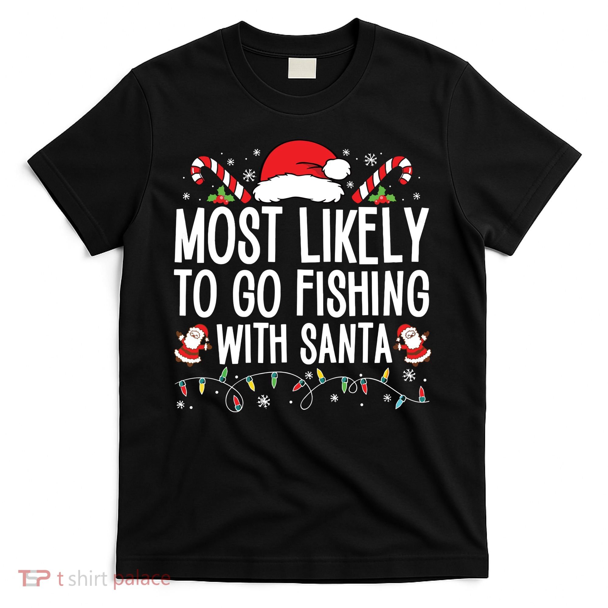 Most Likely To Go Fishing With Santa Fishing Lover Christmas T-Shirt