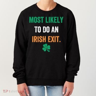 Most Likely To Do An Irish Exit Funny Women's Sweatshirt
