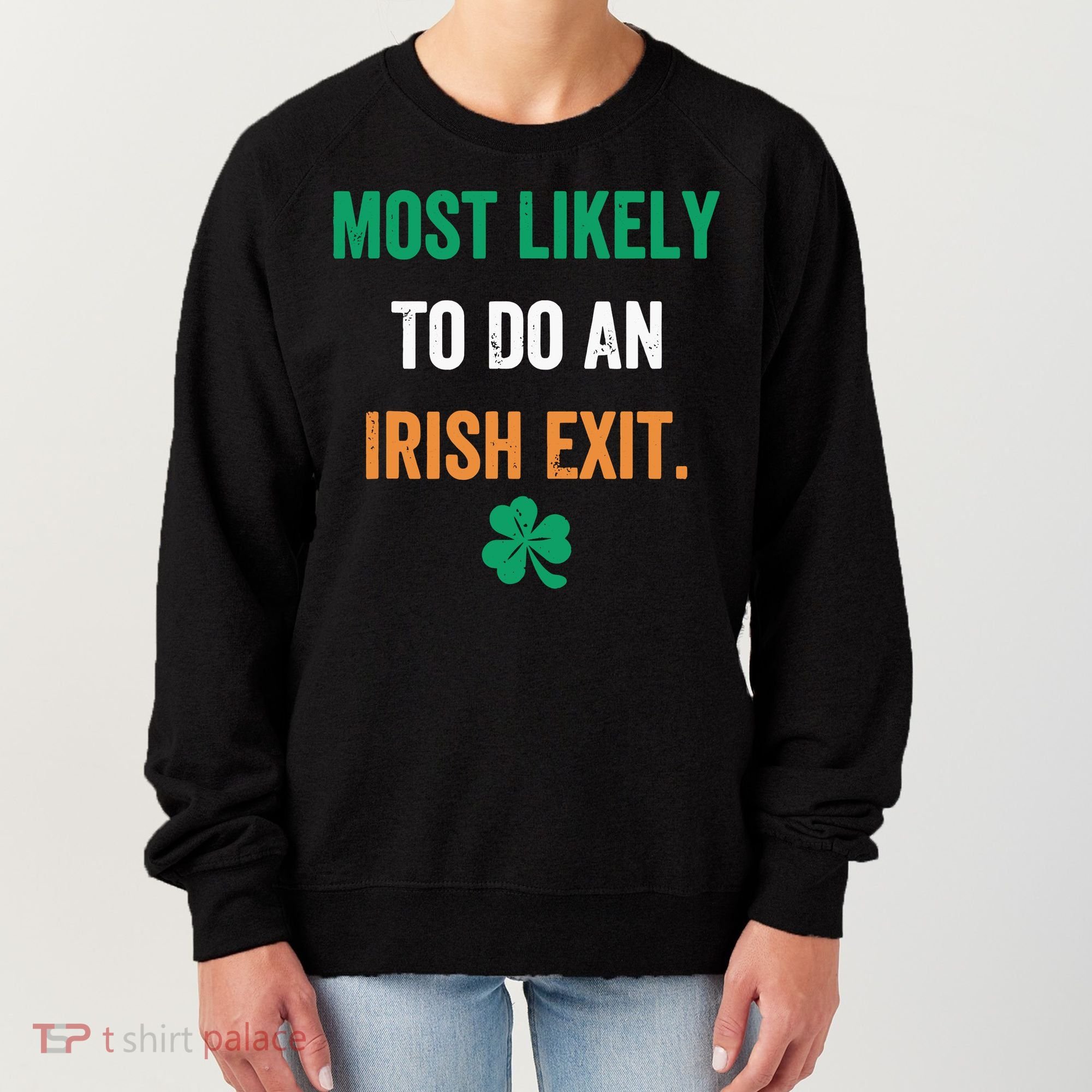 Most Likely To Do An Irish Exit Funny Women's Sweatshirt