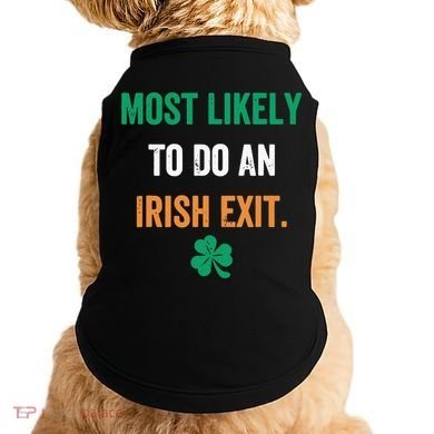 Most Likely To Do An Irish Exit Funny Doggie Tank