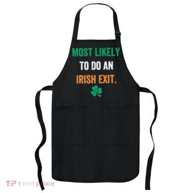 Most Likely To Do An Irish Exit Funny Apron