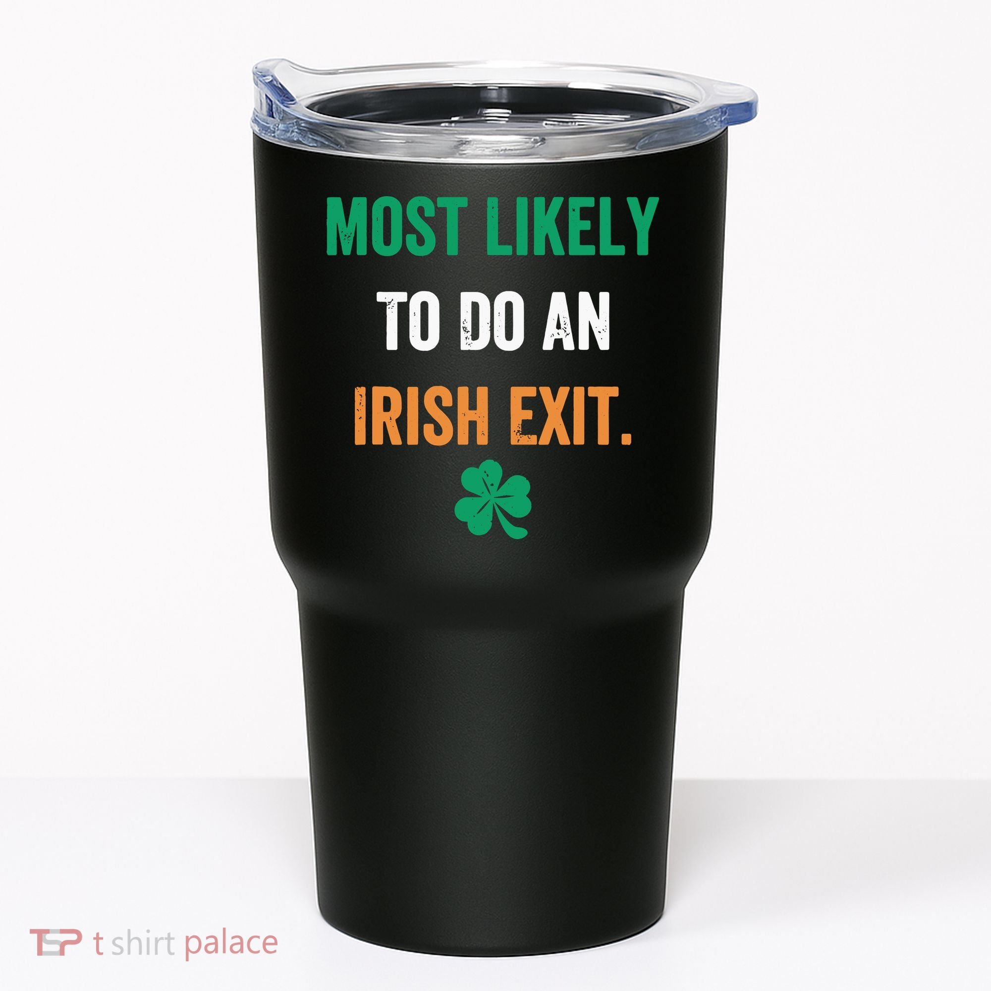 Most Likely To Do An Irish Exit Funny Tumbler