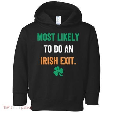 Most Likely To Do An Irish Exit Funny Toddler Hoodie