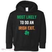Most Likely To Do An Irish Exit Funny Toddler Hoodie thumb 0