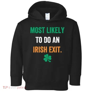 Most Likely To Do An Irish Exit Funny Toddler Hoodie
