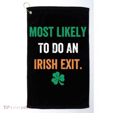 Most Likely To Do An Irish Exit Funny Golf Towel