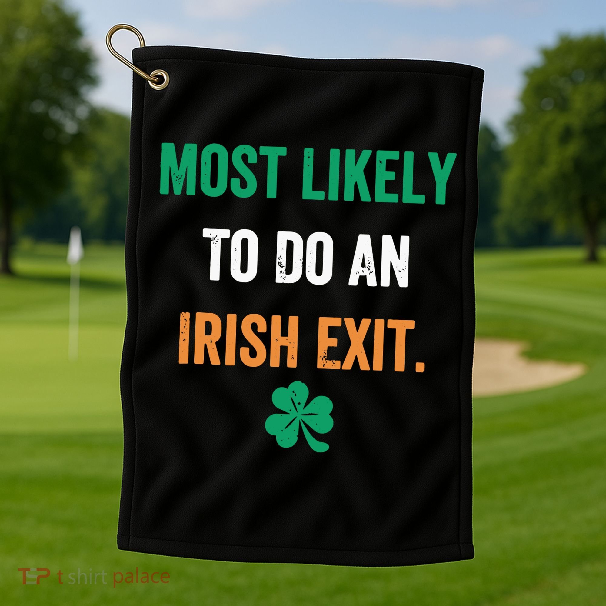 Most Likely To Do An Irish Exit Funny Golf Towel