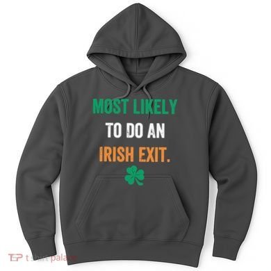 Most Likely To Do An Irish Exit Funny Hoodie