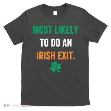 Most Likely To Do An Irish Exit Funny T-Shirt