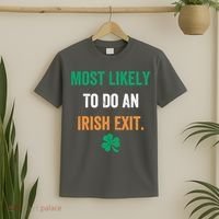 Most Likely To Do An Irish Exit Funny T-Shirt thumb 2