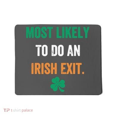 Most Likely To Do An Irish Exit Funny Mousepad