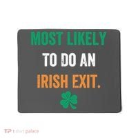 Most Likely To Do An Irish Exit Funny Mousepad thumb 0