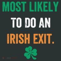 Most Likely To Do An Irish Exit Funny Mousepad thumb 1