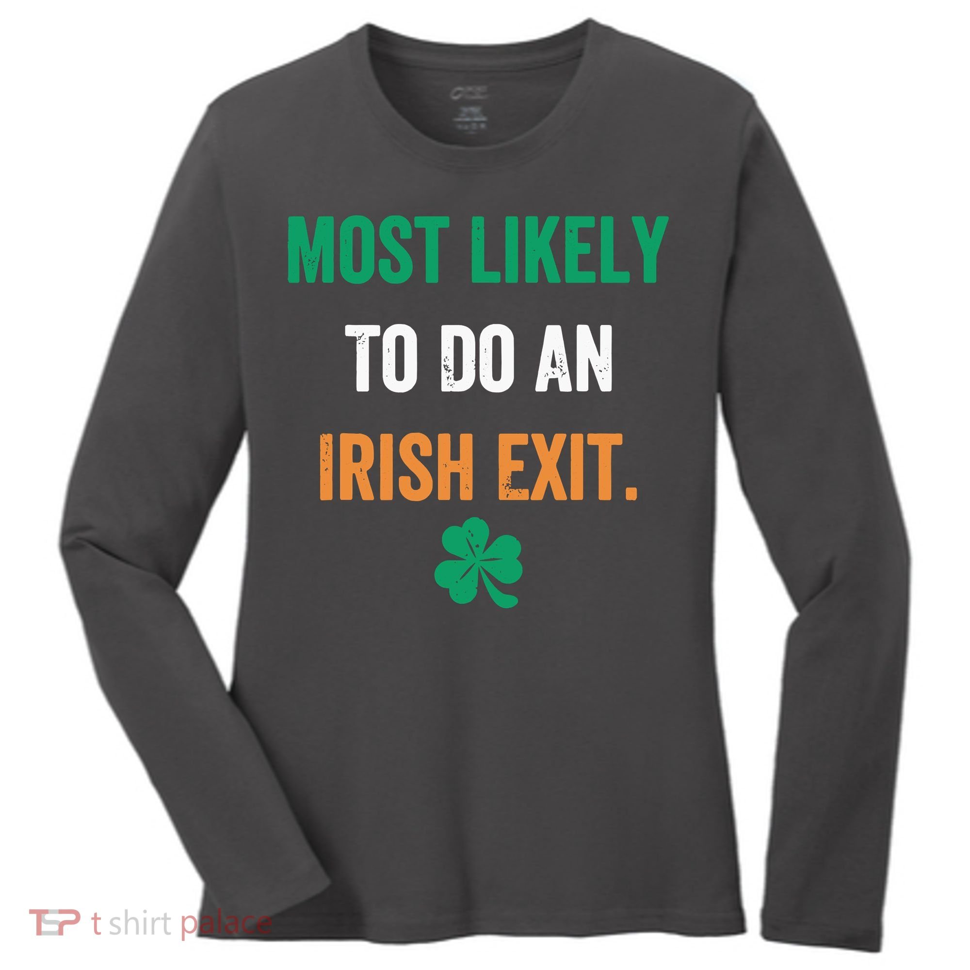 Most Likely To Do An Irish Exit Funny Women's Long Sleeve Shirt