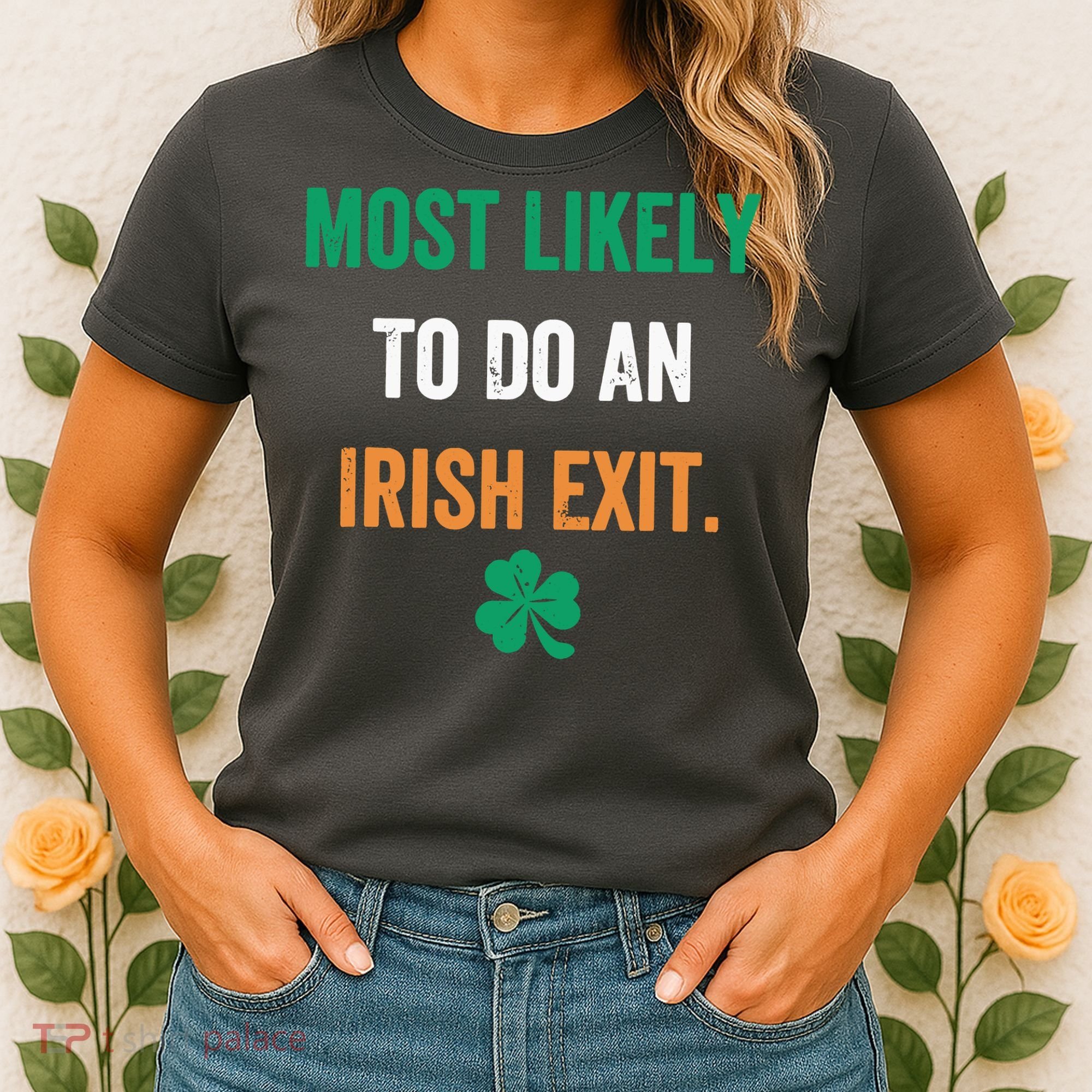 Most Likely To Do An Irish Exit Funny Women's T-Shirt