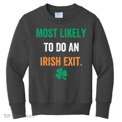 Most Likely To Do An Irish Exit Funny Kids Sweatshirt