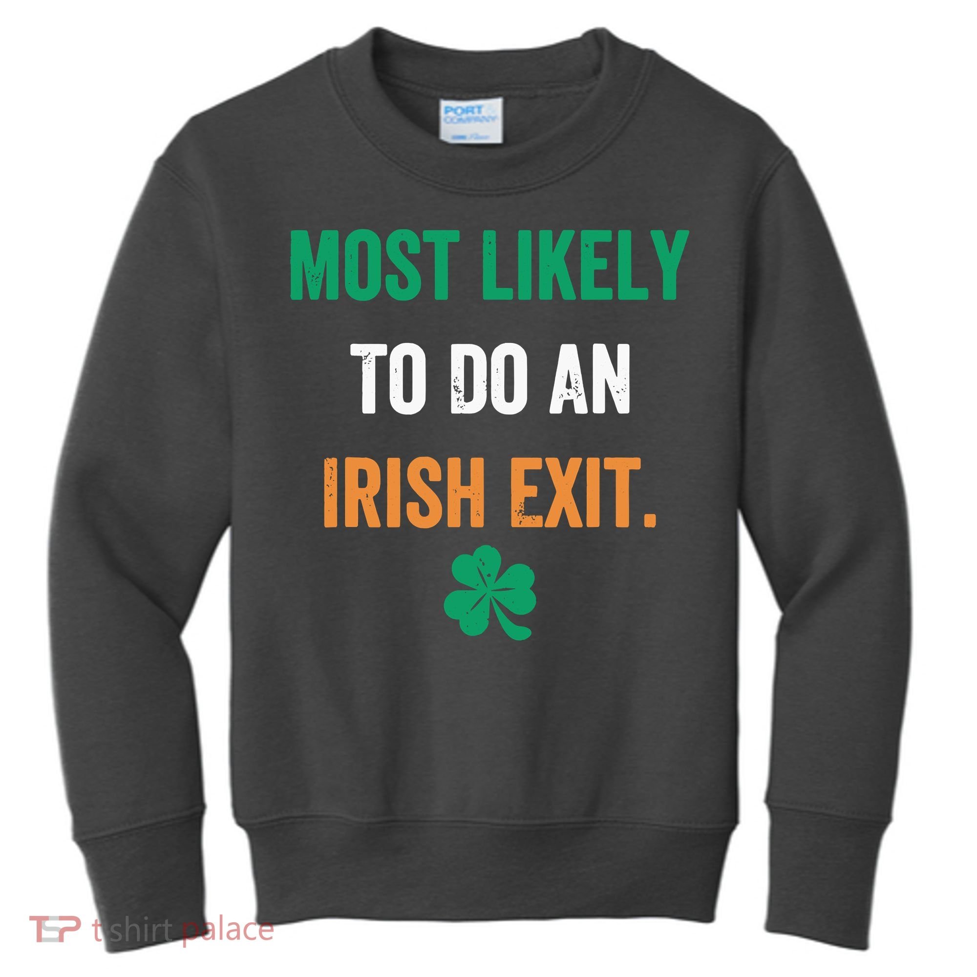 Most Likely To Do An Irish Exit Funny Kids Sweatshirt