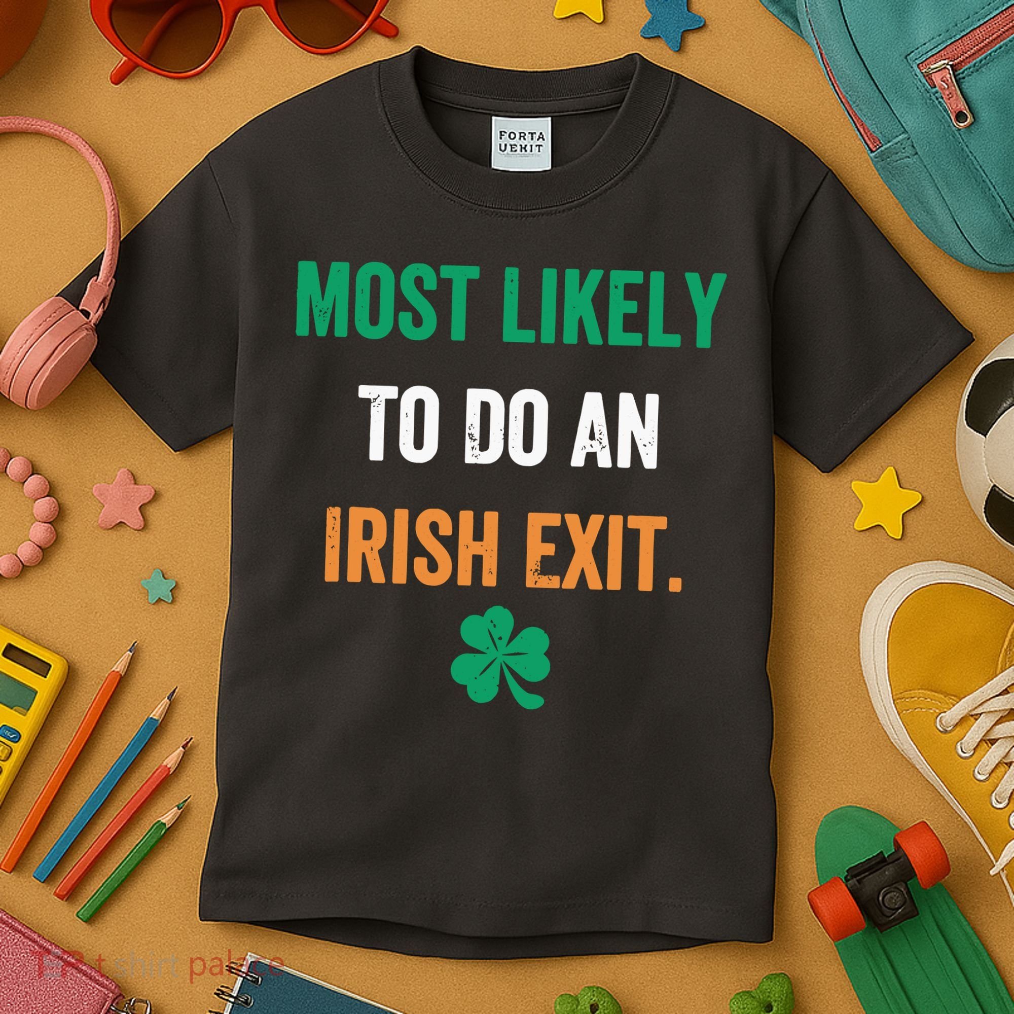 Most Likely To Do An Irish Exit Funny Kids T-Shirt