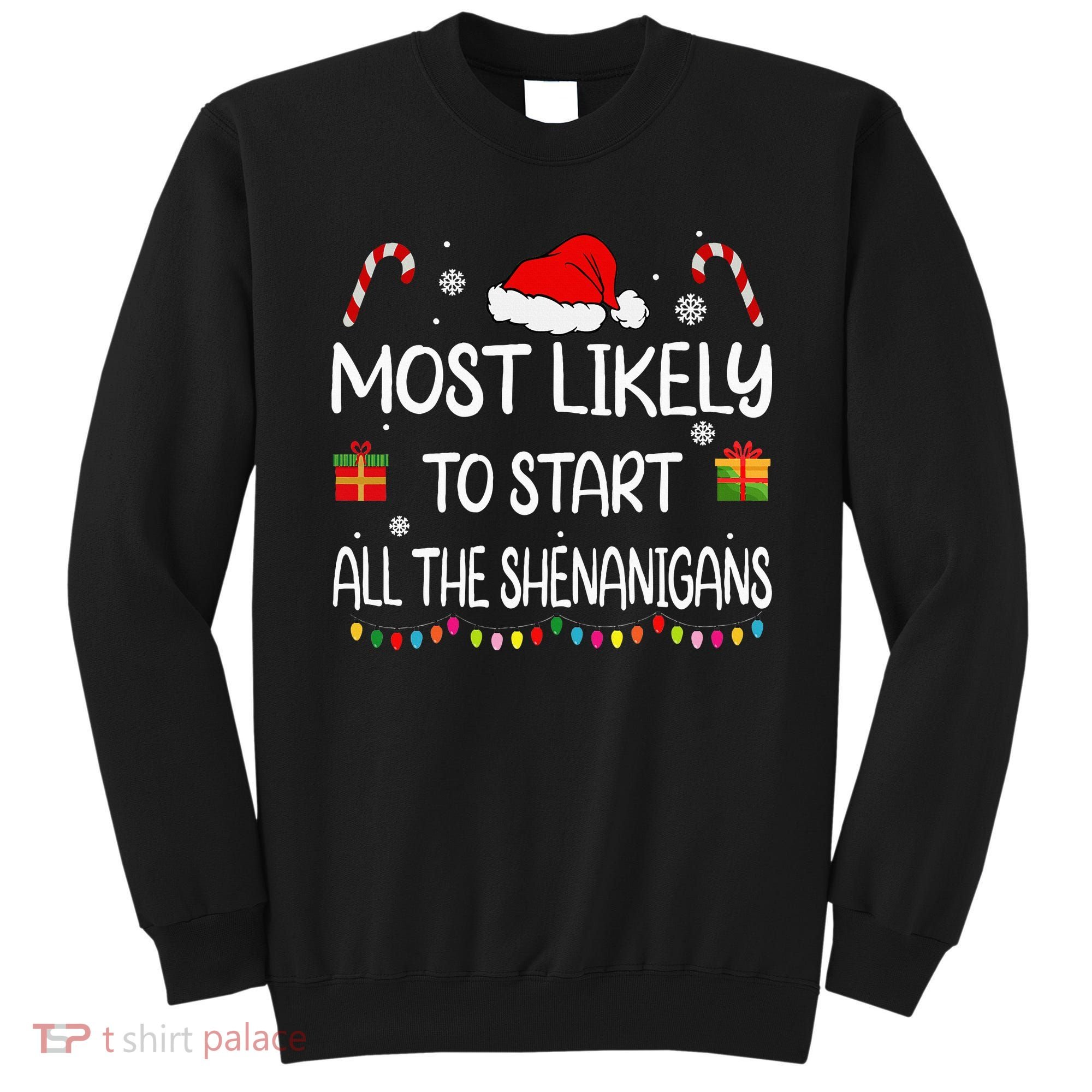 Most Likely To Start All The Shenanigans Family Christmas Sweatshirt
