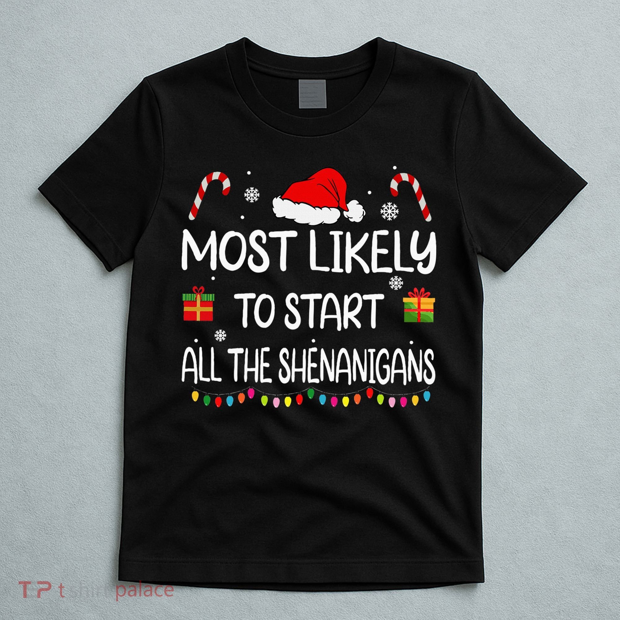 Most Likely To Start All The Shenanigans Family Christmas T-Shirt